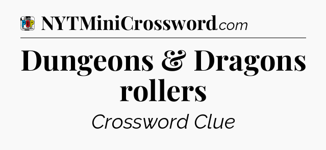 Dungeons & Dragons rollers Crossword Clue