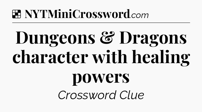 Solution: Dungeons & Dragons character with healing powers - NYT Crossword