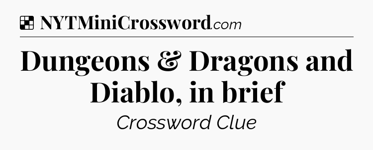 Solution: Dungeons & Dragons and Diablo, in brief - NYT Crossword