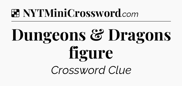 Solution: Dungeons & Dragons figure - NYT Crossword