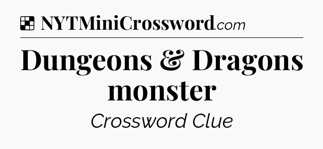 Solution: Dungeons & Dragons monster - NYT Crossword