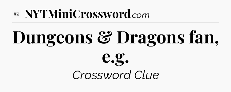 Dungeons & Dragons fan, e.g - WSJ Crossword