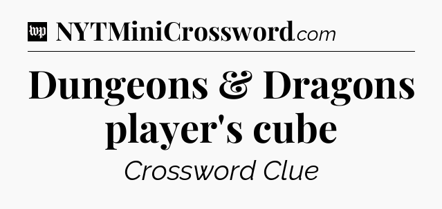 Dungeons & Dragons player's cube Crossword Clue