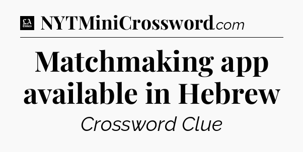 Matchmaking app available in Hebrew - LA Times Crossword
