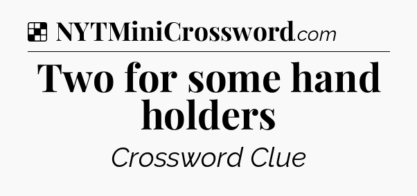 Solution: Two for some hand holders - NYT Crossword