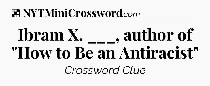 Solution: Ibram X. ___, author of 