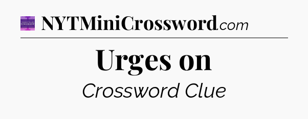 Urges on - Thomas Joseph Crossword