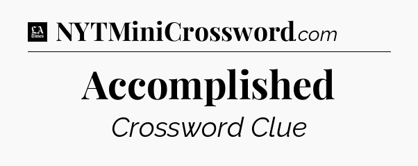 Accomplished - LA Times Crossword