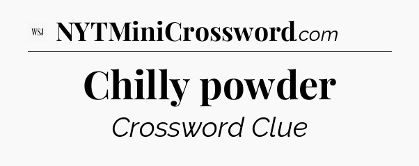 Chilly powder - WSJ Crossword