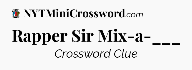 Rapper Sir Mix-a-___ Crossword Clue