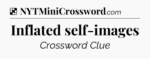 Solution: Inflated self-images - NYT Crossword