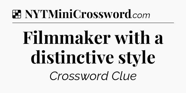 Solution: Filmmaker with a distinctive style - NYT Crossword