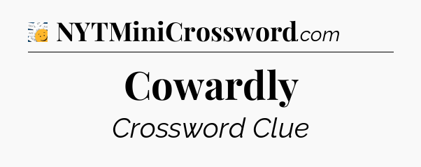 Cowardly - 7 Little Words