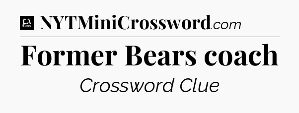 Former Bears coach - LA Times Crossword
