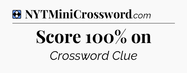 Solution: Score 100% on - NYT Mini Crossword