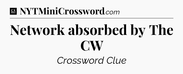 Network absorbed by The CW - LA Times Crossword