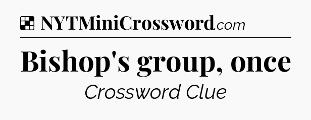 Solution: Bishop's group, once - NYT Crossword