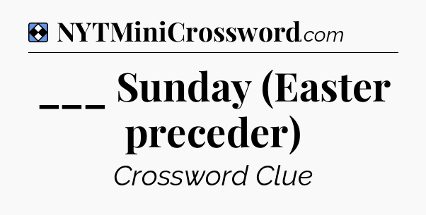 Solution: ___ Sunday (Easter preceder) - NYT Mini Crossword