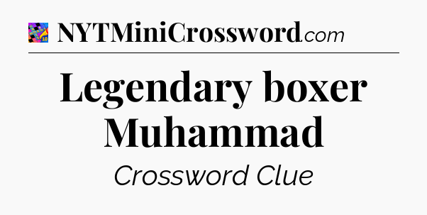 Legendary boxer Muhammad Crossword Clue