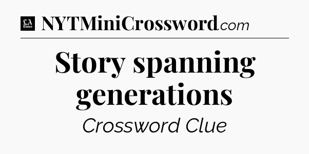 Story spanning generations - LA Times Crossword