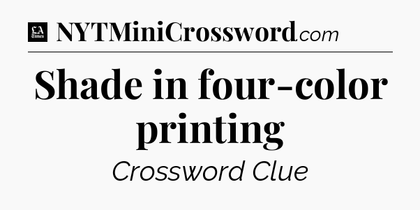 Shade in four-color printing - LA Times Crossword