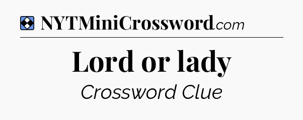 Solution: Lord or lady - NYT Mini Crossword