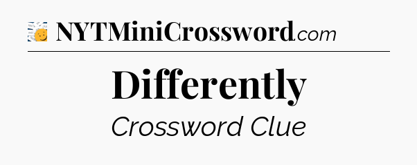 Differently - 7 Little Words