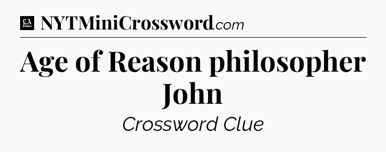 Age of Reason philosopher John - LA Times Crossword