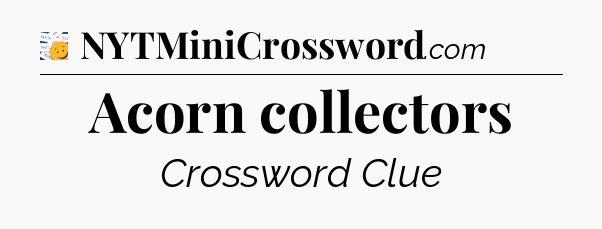 Acorn collectors - 7 Little Words