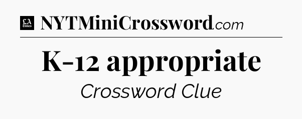 K-12 appropriate - LA Times Crossword
