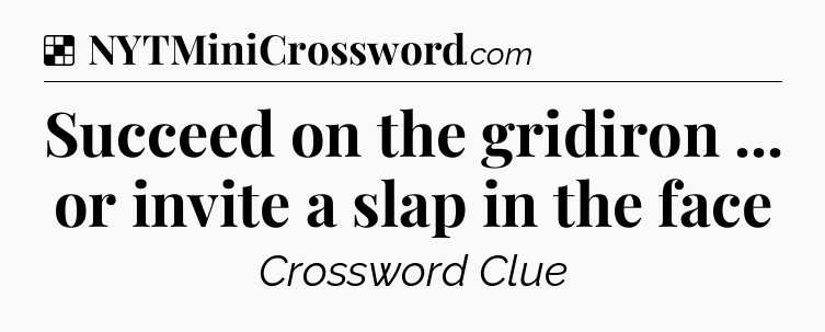 Solution: Succeed on the gridiron ... or invite a slap in the face - NYT Crossword