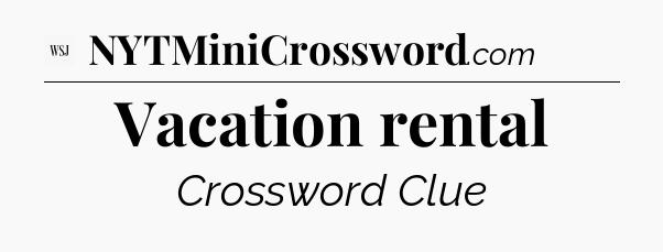 Vacation rental - WSJ Crossword