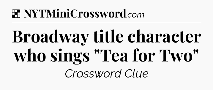 Solution: Broadway title character who sings 