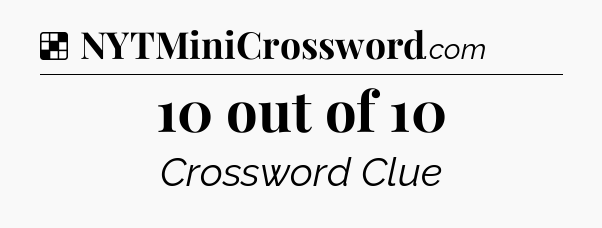 Solution: 10 out of 10 - NYT Crossword