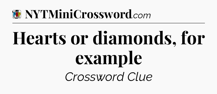 Hearts or diamonds, for example Crossword Clue