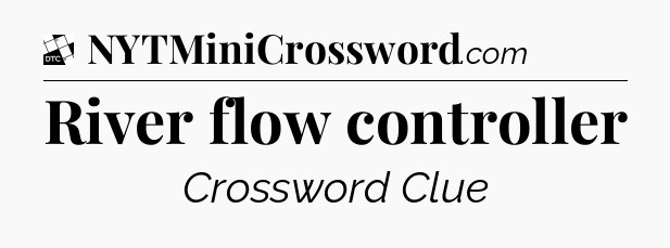 River flow controller - Daily Themed Classic Crossword