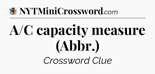 A/C capacity measure (Abbr.) Crossword Clue