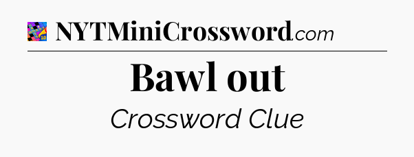 Bawl out Crossword Clue