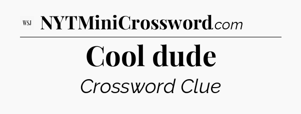 Cool dude - WSJ Crossword