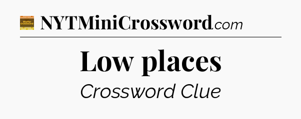 Low places - Eugene Sheffer Crossword