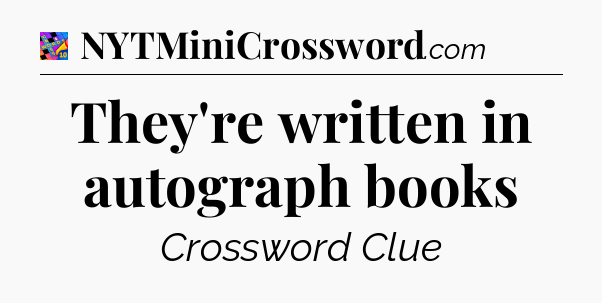 They're written in autograph books Crossword Clue