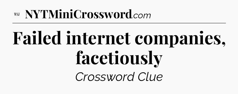 Failed internet companies, facetiously - WSJ Crossword