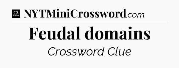 Feudal domains - LA Times Crossword