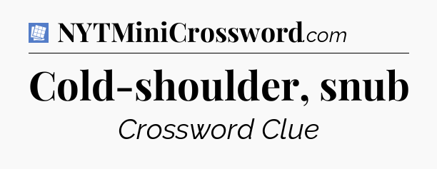 Cold-shoulder, snub Puzzle Page Crossword Clue