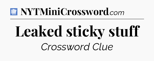 Leaked sticky stuff Puzzle Page Crossword Clue