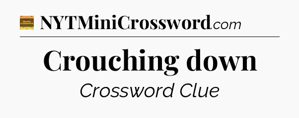 Crouching down crossword clue Eugene Sheffer