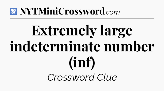 Extremely large indeterminate number (inf) Puzzle Page Crossword Clue