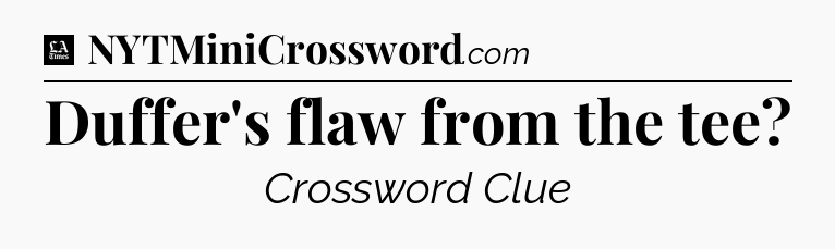 Duffer's flaw from the tee - LA Times Crossword
