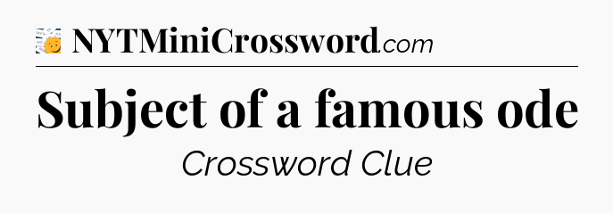 Subject of a famous ode - 7 Little Words