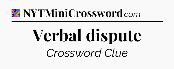 Verbal dispute Crossword Clue